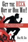 Get the Heck out of Our Way!: Examples of Government Regulations That Are Eroding Our Freedoms, Holding Back the Economy, and Costing Us Money and W By Dale W. Cox Cover Image