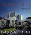 Irving J. Gill: Architect 1870-1936 By Marvin Rand (Photographer) Cover Image