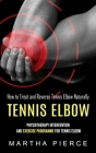 Tennis Elbow: How to Treat and Reverse Tennis Elbow Naturally (Physiotherapy Intervention and Exercise Programme for Tennis Elbow) Cover Image