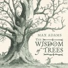 The Wisdom of Trees By Max Adams Cover Image