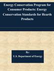 Energy Conservation Program for Consumer Products: Energy Conservation Standards for Hearth Products By U. S. Department of Energy Cover Image