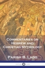 Commentaries on Hebrew and Christian Mythology By Parish B. Ladd Cover Image