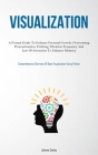 Visualization: A Formal Guide To Enhance Personal Growth: Overcoming Procrastination, Utilizing Vibration Frequency And Law Of Attrac By Conley Cover Image