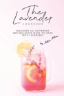 The Lavender Cookbook: Discover 30+ Different and Delicious Ways to Cook with Lavender! By Allie Allen Cover Image
