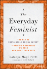 The Everyday Feminist: The Key to Sustainable Social Impact Driving Movements We Need Now More Than Ever Cover Image