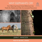Why Elephants Cry: How Observing Unusual Animal Behaviours Can Predict the Weather (and Other Environmental Phenomena) By John T. Hancock, Michael Langan (Read by) Cover Image