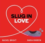 Slug in Love By Rachel Bright, Nadia Shireen (Illustrator) Cover Image