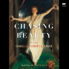Chasing Beauty: The Life of Isabella Stewart Gardner Cover Image