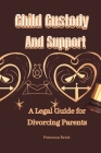 Child Custody and Support: A Legal Guide for Divorcing Parents Cover Image