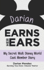 Darian Earns Her Ears: My Secret Walt Disney World Cast Member Diary By Bob McLain (Editor), Darian Mendez Cover Image