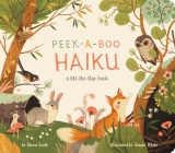 Peek-A-Boo Haiku: A Lift-the-Flap Book By Danna Smith, Teagan White (Illustrator) Cover Image