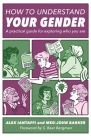 How to Understand Your Gender: A Practical Guide for Exploring Who You Are By Alex Iantaffi, Meg-John Barker Cover Image