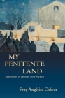 My Penitente Land: Reflections of Spanish New Mexico Cover Image