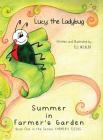 Lucy the Ladybug: Summer in Farmer's Garden: Book One in the Series: Farmer's Fields By Eli Heckler Cover Image