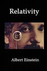 Relativity: Einstein's Theory of Spacetime, Time Dilation, Gravity and Cosmology By Albert Einstein Cover Image