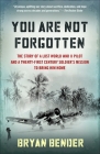 You Are Not Forgotten: The Story of a Lost World War II Pilot and a Twenty-First-Century Soldier's Mission to Bring Him Home By Bryan Bender Cover Image