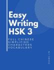 Easy Writing HSK 3 Full Chinese Simplified Characters Vocabulary: This New Chinese Proficiency Tests HSK level 3 is a complete standard guide book to By Zhang Lin Cover Image