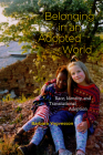 Belonging in an Adopted World: Race, Identity, and Transnational Adoption (Chicago Series in Law and Society) By Barbara Yngvesson Cover Image
