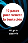 10 pasos para vencer la tentación: Mi guia victoria By Tchagnirou Abdel-Nazif Zimari Cover Image