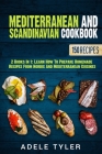 Mediterranean And Scandinavian Cookbook: 2 Books In 1: Learn How To Prepare Homemade Recipes From Nordic And Mediterranean Cuisines Cover Image
