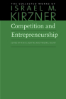 Competition and Entrepreneurship (Collected Works of Israel M. Kirzner #4) By Israel M. Kirzner, Peter J. Boettke (Editor) Cover Image