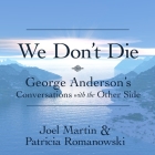 We Don't Die: George Anderson's Conversations with the Other Side Cover Image