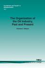 The Organization of the Oil Industry, Past and Present (Foundations and Trends(r) in Microeconomics #40) By Charles F. Mason Cover Image