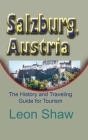 Salzburg, Austria: The History and Traveling Guide for Tourism Cover Image