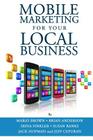 Mobile Marketing for Your Local Business: Key Strategies to Attracting & Retaining Customers Using Mobile Devices By Brian Anderson, S. W. Saimond (Editor), Mario Brown Cover Image