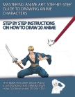 Mastering Anime Art: Step-by-Step Guide to Drawing Anime Characters (How to Draw Books #1) By J. P. Manning Cover Image