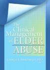The Clinical Management of Elder Abuse (Clinical Gerontologist #28) Cover Image