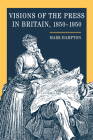 Visions of the Press in Britain, 1850-1950 By Mark Hampton Cover Image
