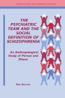 The Psychiatric Team and the Social Definition of Schizophrenia: An Anthropological Study of Person and Illness (Studies in Social and Community Psychiatry) By Robert J. Barrett Cover Image