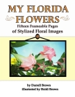 My Florida Flowers Fifteen Frameable Pages of Stylized Floral Images By Heidi Brown (Illustrator), Darrell Brown Cover Image