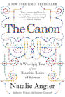 The Canon: A Whirligig Tour of the Beautiful Basics of Science By Natalie Angier Cover Image