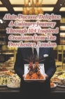 Alain Ducasse Delights: A Culinary Journey Through 104 Inspired Creations from The Dorchester, London Cover Image