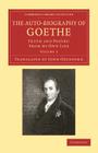 The Auto-Biography of Goethe: Truth and Poetry: From My Own Life By Johann Wolfgang Von Goethe, John Oxenford (Translator) Cover Image
