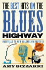 The Best Hits on the Blues Highway: Nashville to New Orleans on Route 61 By Amy Bizzarri Cover Image