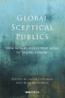 Global Sceptical Publics: From Nonreligious Print Media to ‘Digital Atheism’ By Jacob Copeman (Editor), Mascha Schulz (Editor) Cover Image