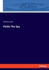Pickle The Spy By Andrew Lang Cover Image