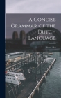 A Concise Grammar of the Dutch Language By Franz Ahn Cover Image