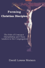 Forming Christian Disciples: The Role of Covenant Discipleship and Class Leaders in the Congregation By David Lowes Watson Cover Image