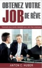 Obtenez votre job de rêve: Comment vous rendre irrésistible pour votre futur employeur Cover Image