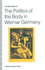 The Politics of the Body in Weimar Germany: Women's Reproductive Rights and Duties (Studies in Gender History) By Cornelie Usborne Cover Image