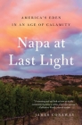 Napa at Last Light: America's Eden in an Age of Calamity Cover Image