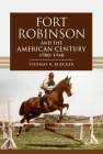 Fort Robinson and the American Century, 1900-1948 By Thomas R. Buecker Cover Image