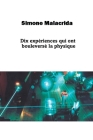 Dix expériences qui ont bouleversé la physique By Simone Malacrida Cover Image