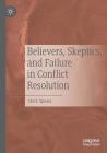 Believers, Skeptics, and Failure in Conflict Resolution Cover Image