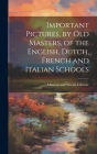 Important Pictures, by old Masters, of the English, Dutch, French and Italian Schools Cover Image