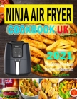 Ninja Air Fryer Cookbook UK 2021: Tasty & Delicious Ninja Air Fryer Recipes for Everyday Use Using European Measurement By Zoe Gilbert Cover Image